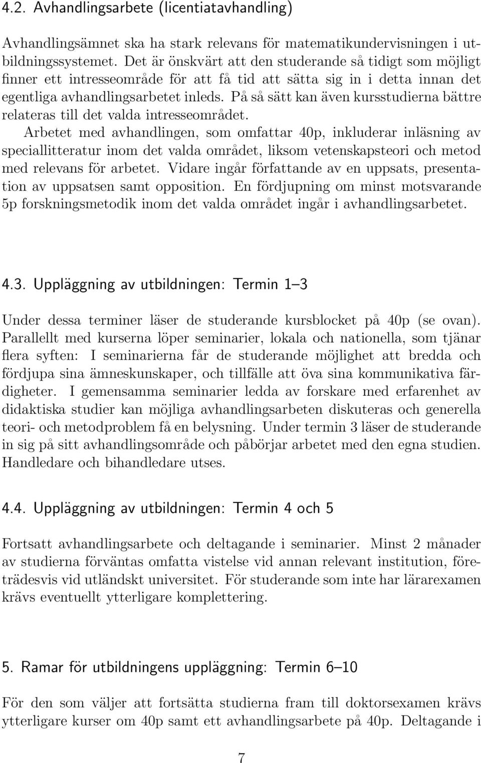 På så sätt kan även kursstudierna bättre relateras till det valda intresseområdet.