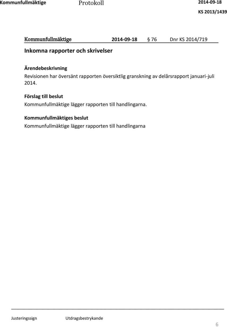 granskning av delårsrapport januari-juli 2014.