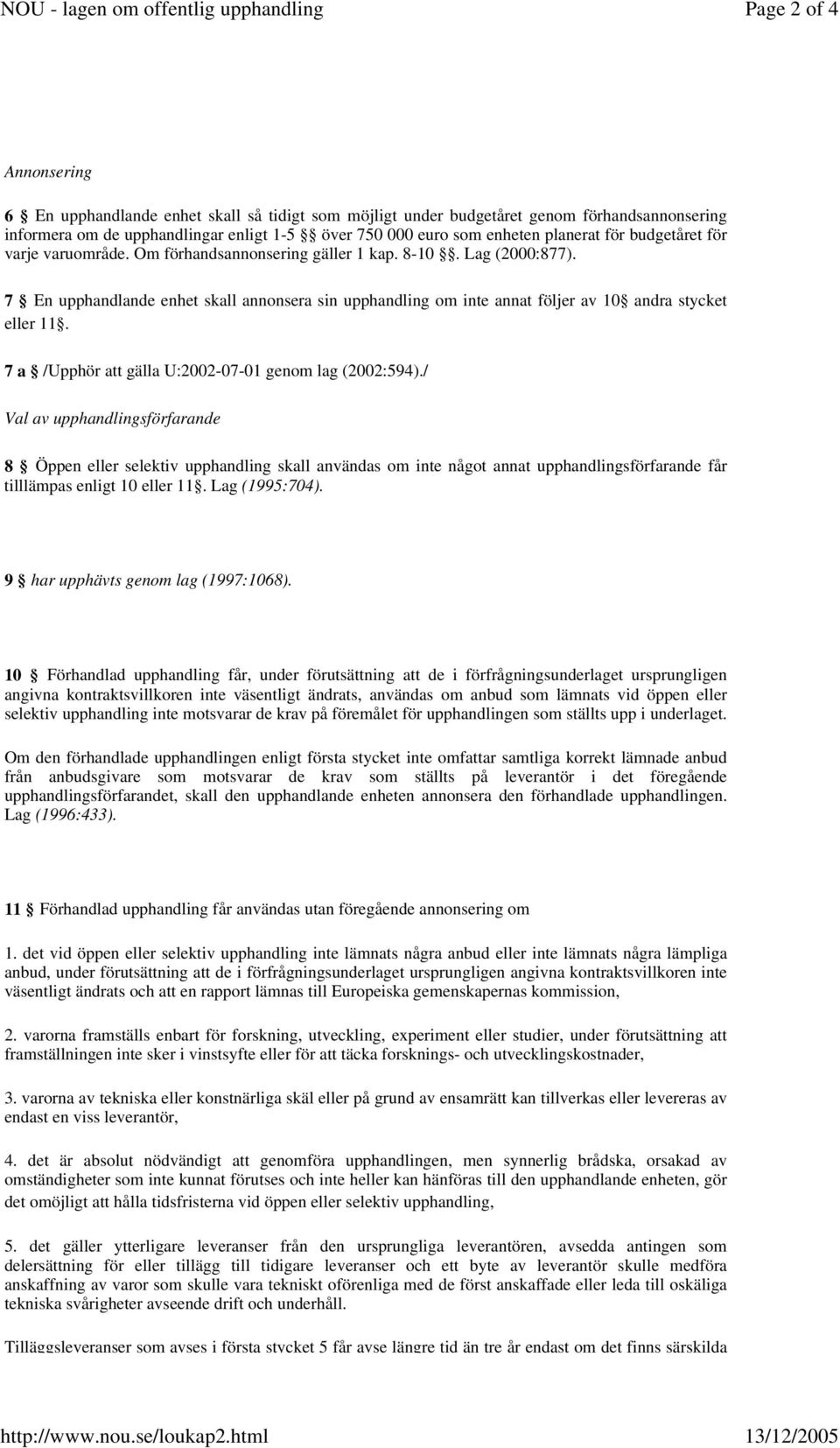 planerat för budgetåret för varje varuområde. Om förhandsannonsering gäller 1 kap. 8-10. Lag (2000:877).