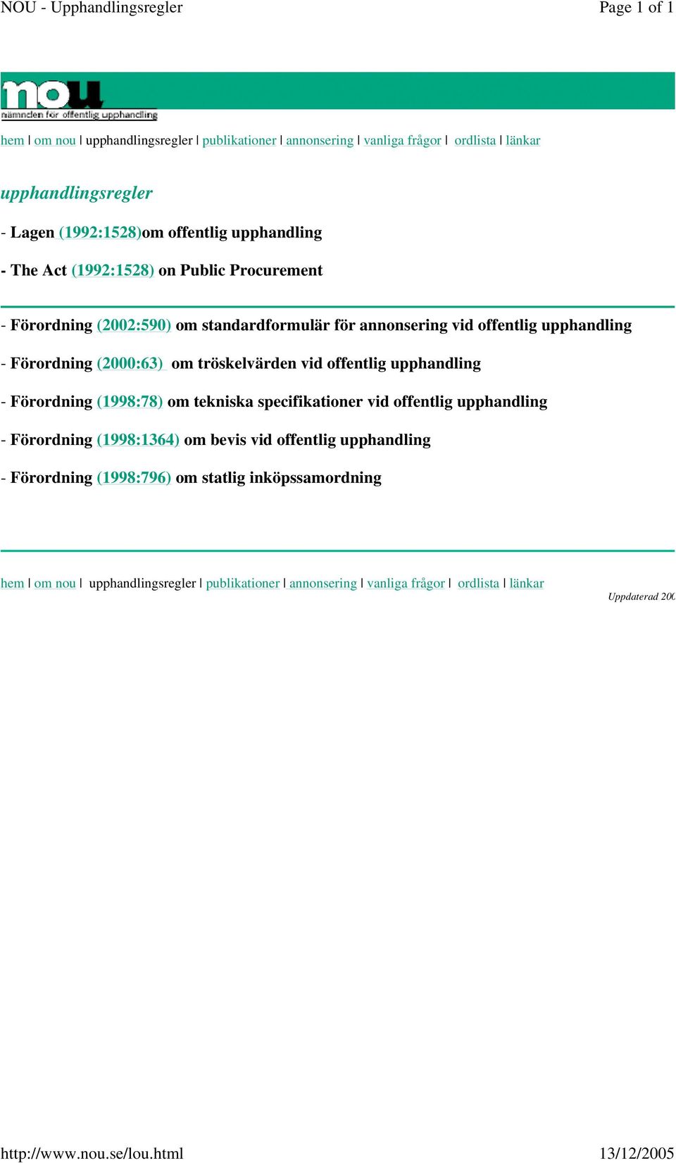 Act (1992:1528) on Public Procurement - Förordning (2002:590) om standardformulär för annonsering vid offentlig upphandling - Förordning (2000:63) om tröskelvärden vid