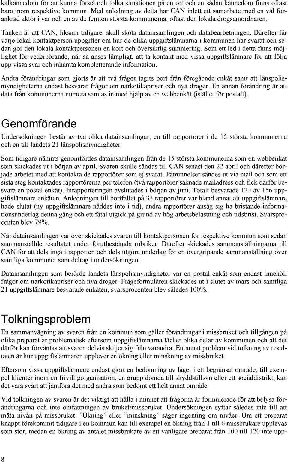 Tanken är att CAN, liksom tidigare, skall sköta datainsamlingen och databearbetningen.