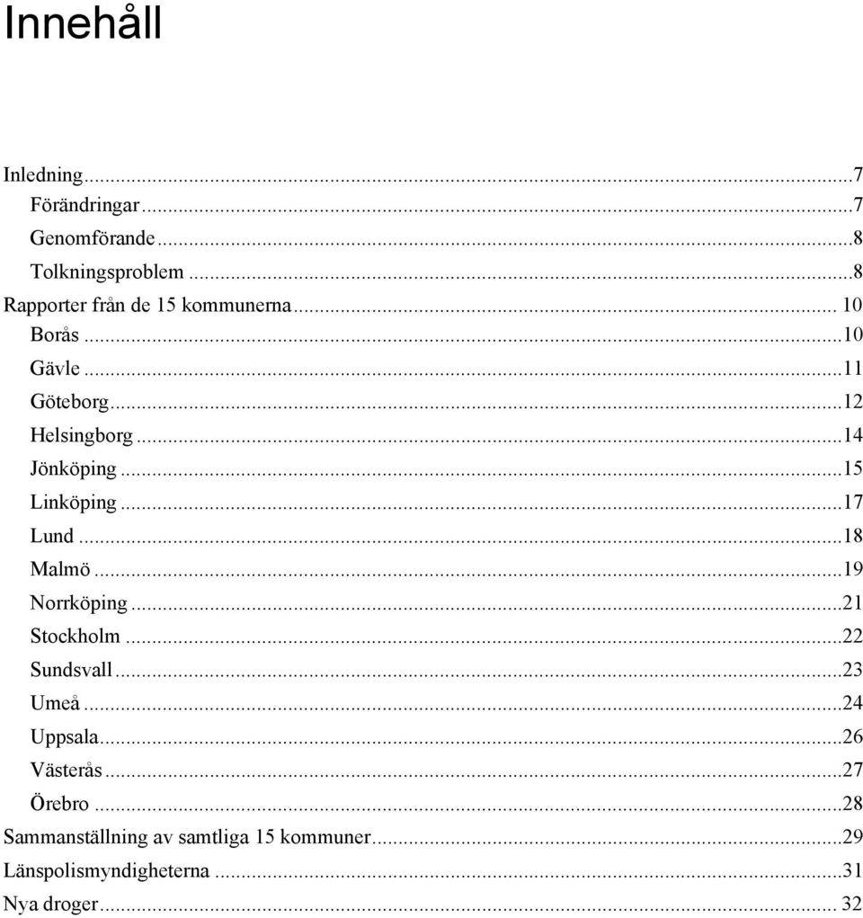 .. 14 Jönköping... 15 Linköping... 17 Lund... 18 Malmö... 19 Norrköping... 21 Stockholm... 22 Sundsvall.