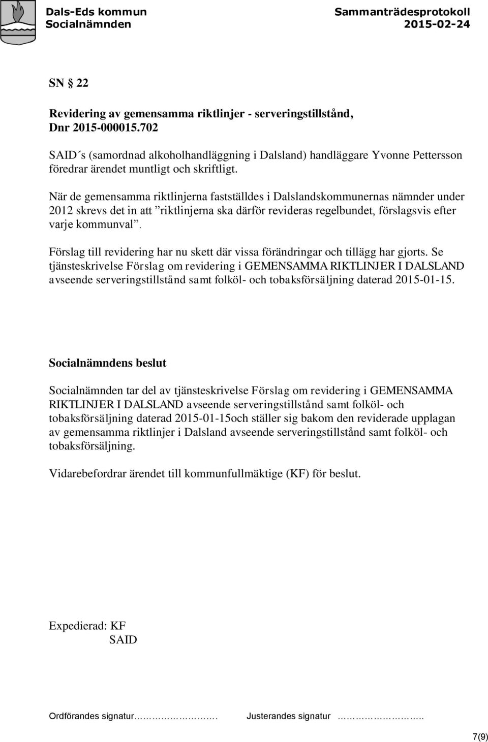 När de gemensamma riktlinjerna fastställdes i Dalslandskommunernas nämnder under 2012 skrevs det in att riktlinjerna ska därför revideras regelbundet, förslagsvis efter varje kommunval.