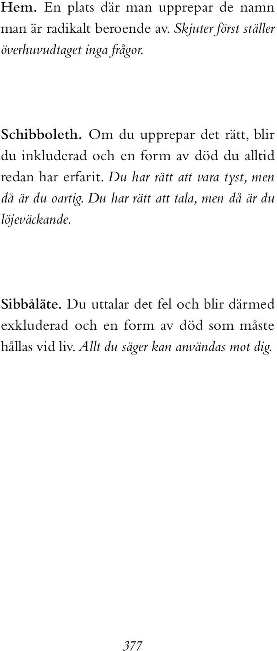 Om du upprepar det rätt, blir du inkluderad och en form av död du alltid redan har erfarit.