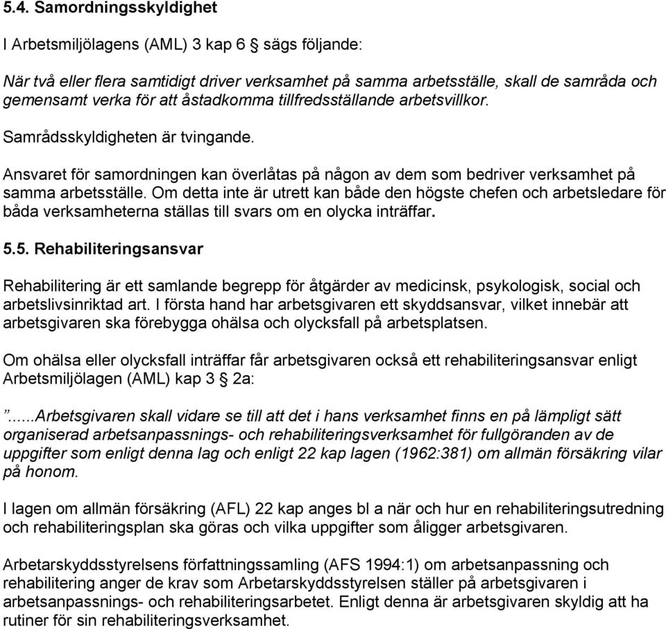 Om detta inte är utrett kan både den högste chefen och arbetsledare för båda verksamheterna ställas till svars om en olycka inträffar. 5.