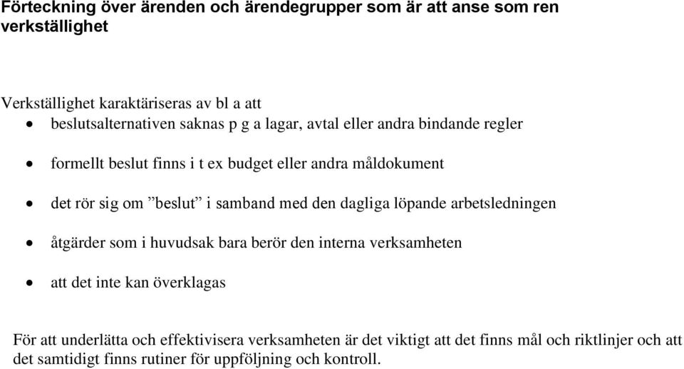 med den dagliga löpande arbetsledningen åtgärder som i huvudsak bara berör den interna verksamheten att det inte kan överklagas För att