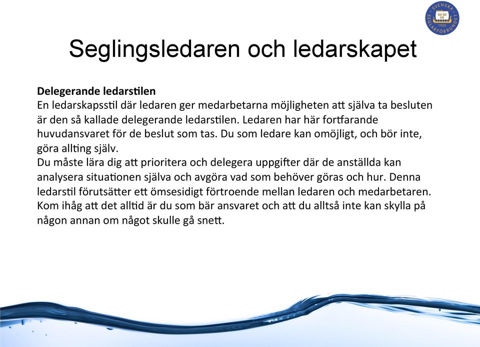 Du måste lära dig a7 prioritera och delegera uppgider där de anställda kan analysera situa0onen själva och avgöra vad som behöver göras och hur.