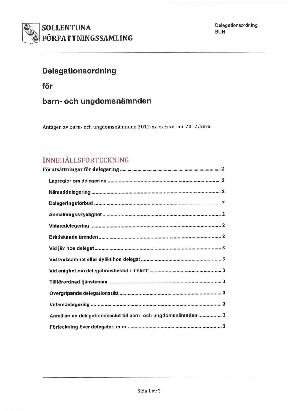 Anmälningsskyldighet 2 Vidaredelegering 2 Brådskande ärenden 2 Vid jäv hos delegat 3 Vid tveksamhet eller dylikt hos delegat 3 Vid enighet om delegationsbeslut i