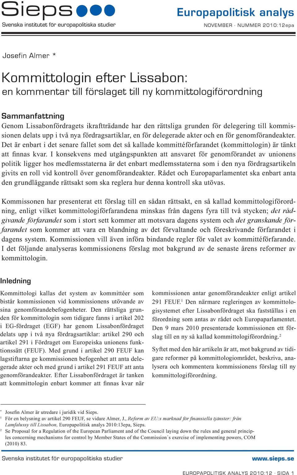 grunden för delegering till kommissionen delats upp i två nya fördragsartiklar, en för delegerade akter och en för genomförandeakter.