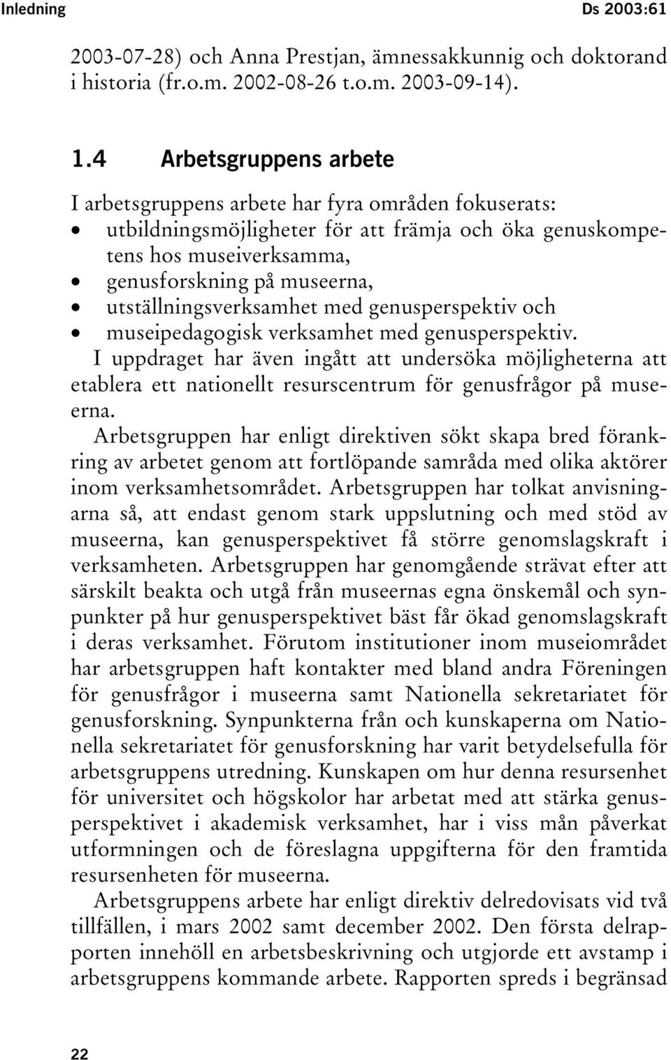 utställningsverksamhet med genusperspektiv och museipedagogisk verksamhet med genusperspektiv.