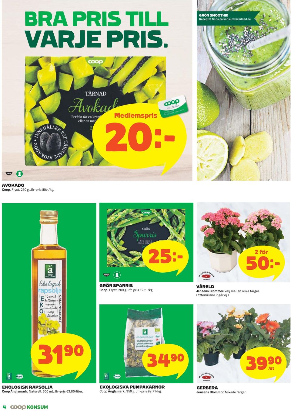 Välj mellan olika färger. ( Ytterkrukor ingår ej ) 31)= 34)= 39)= /st EKOLOGISK RAPSOLJA Coop Änglamark. Naturell.