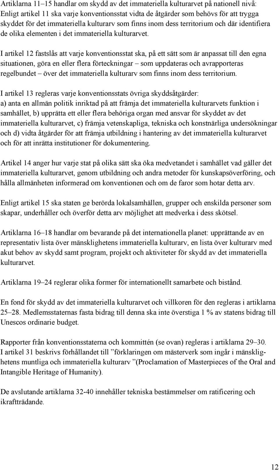 I artikel 12 fastslås att varje konventionsstat ska, på ett sätt som är anpassat till den egna situationen, göra en eller flera förteckningar som uppdateras och avrapporteras regelbundet över det