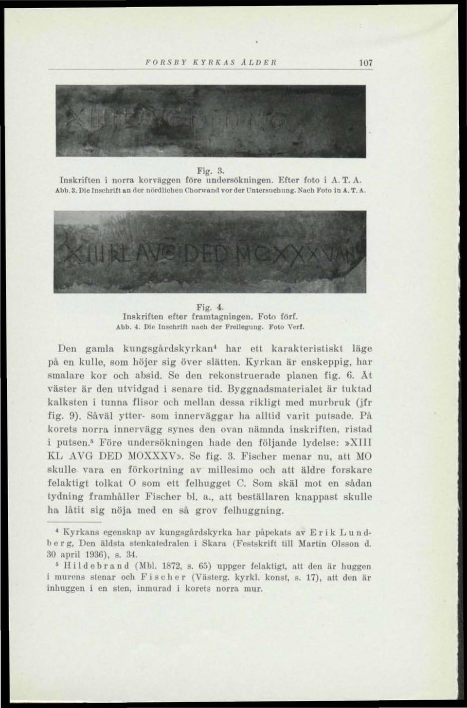 Kyrkan är enskeppig, har smalare kor och absid. Se den rekonstruerade planen fig. 6. At väster är den utvidgad i senare tid.