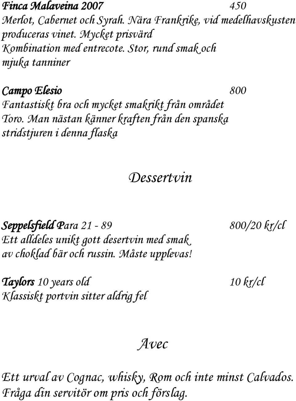 Man nästan känner kraften från den spanska stridstjuren i denna flaska Dessertvin Seppelsfield Para 21-89 Ett alldeles unikt gott desertvin med smak av