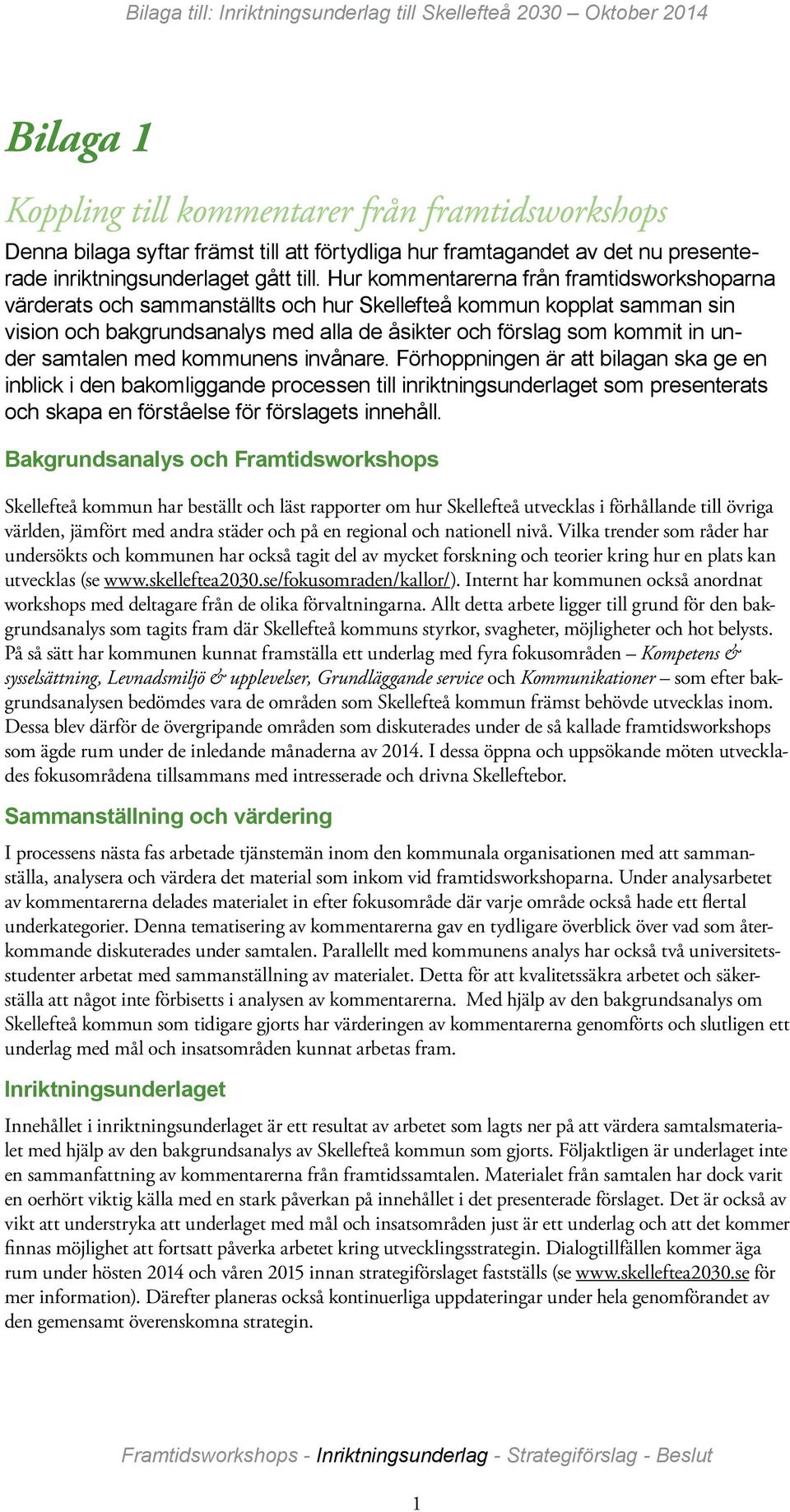 Hur kommentarerna från framtidsworkshoparna värderats och sammanställts och hur Skellefteå kommun kopplat samman sin vision och bakgrundsanalys med alla de åsikter och förslag som kommit in under