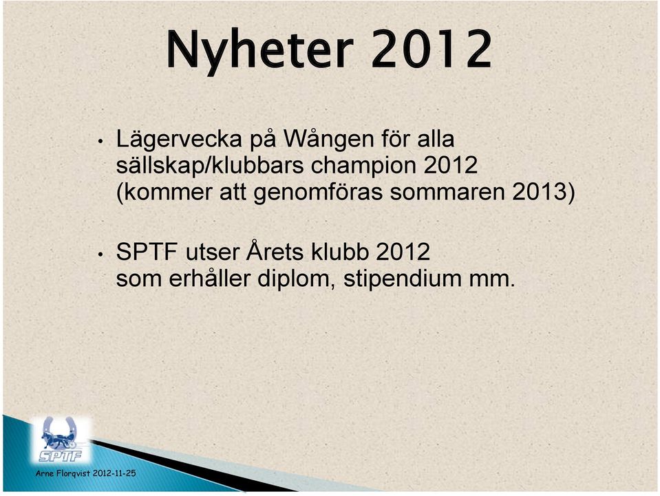 genomföras sommaren 2013) SPTF utser Årets klubb