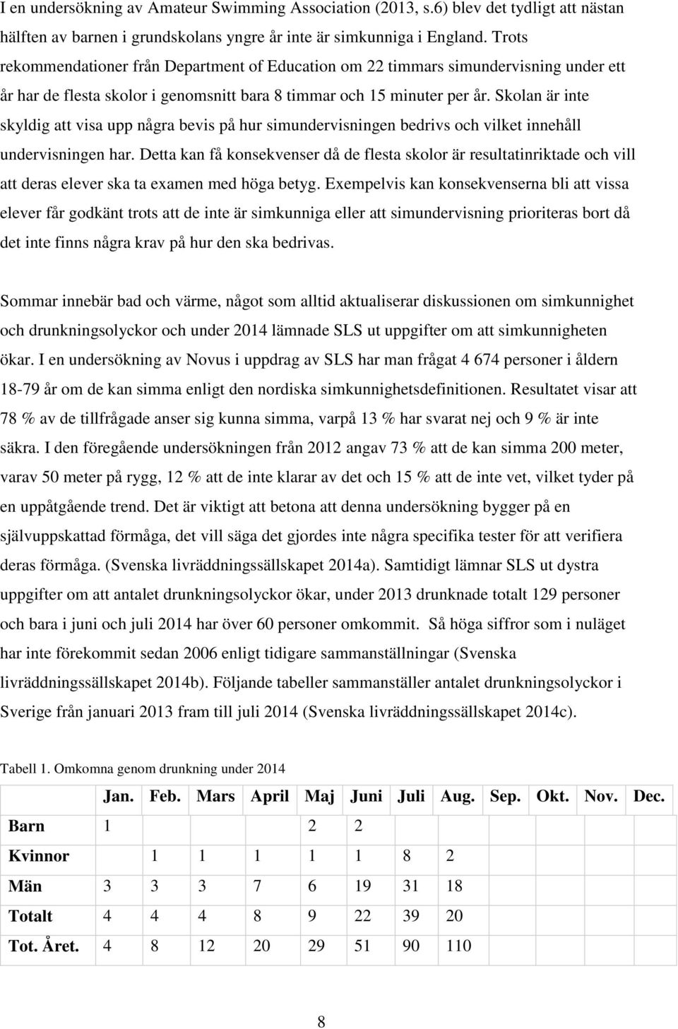 Skolan är inte skyldig att visa upp några bevis på hur simundervisningen bedrivs och vilket innehåll undervisningen har.