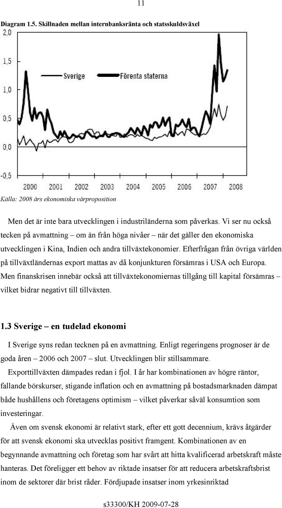 Efterfrågan från övriga världen på tillväxtländernas export mattas av då konjunkturen försämras i USA och Europa.