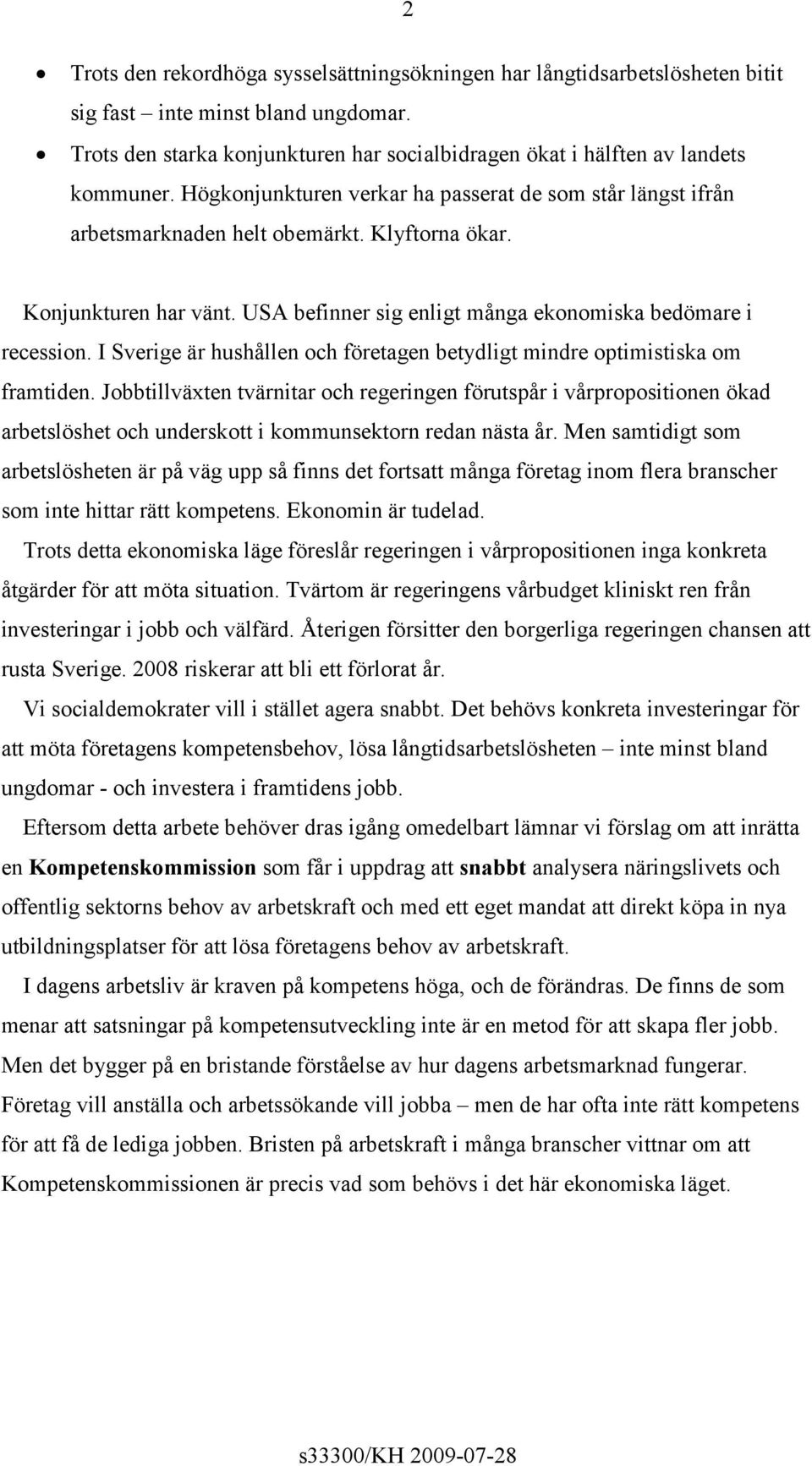 I Sverige är hushållen och företagen betydligt mindre optimistiska om framtiden.