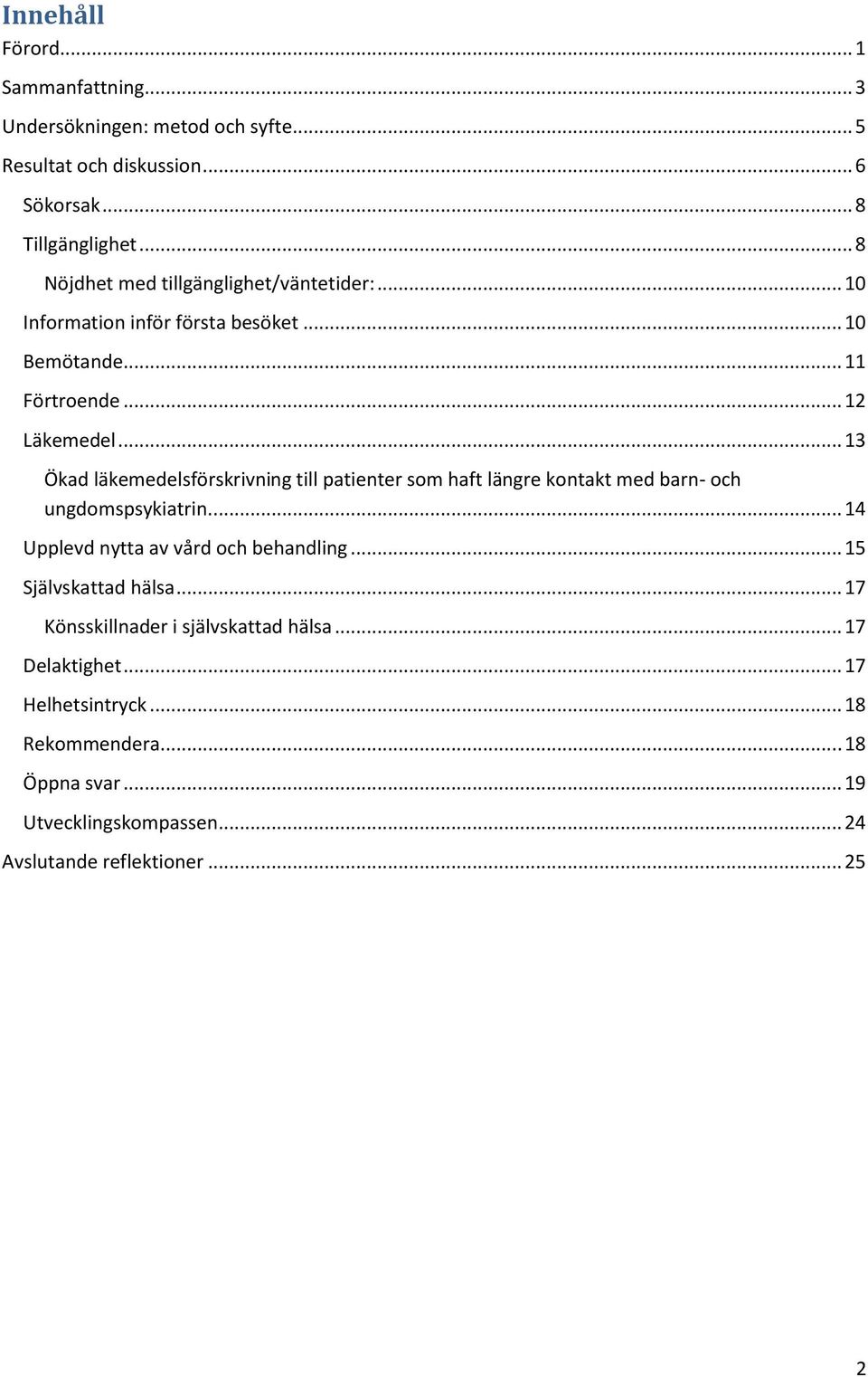 .. 13 Ökad läkemedelsförskrivning till patienter som haft längre kontakt med barn- och ungdomspsykiatrin.... 14 Upplevd nytta av vård och behandling.