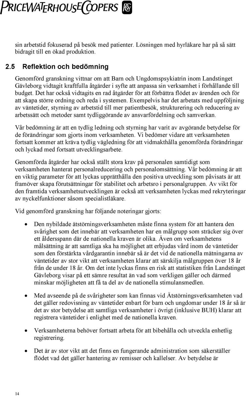 budget. Det har också vidtagits en rad åtgärder för att förbättra flödet av ärenden och för att skapa större ordning och reda i systemen.