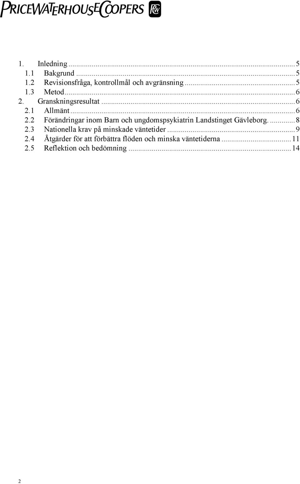 ...8 2.3 Nationella krav på minskade väntetider...9 2.