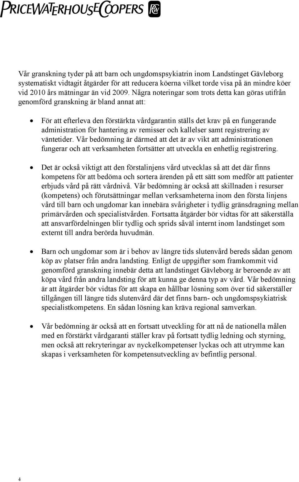 Några noteringar som trots detta kan göras utifrån genomförd granskning är bland annat att: För att efterleva den förstärkta vårdgarantin ställs det krav på en fungerande administration för hantering