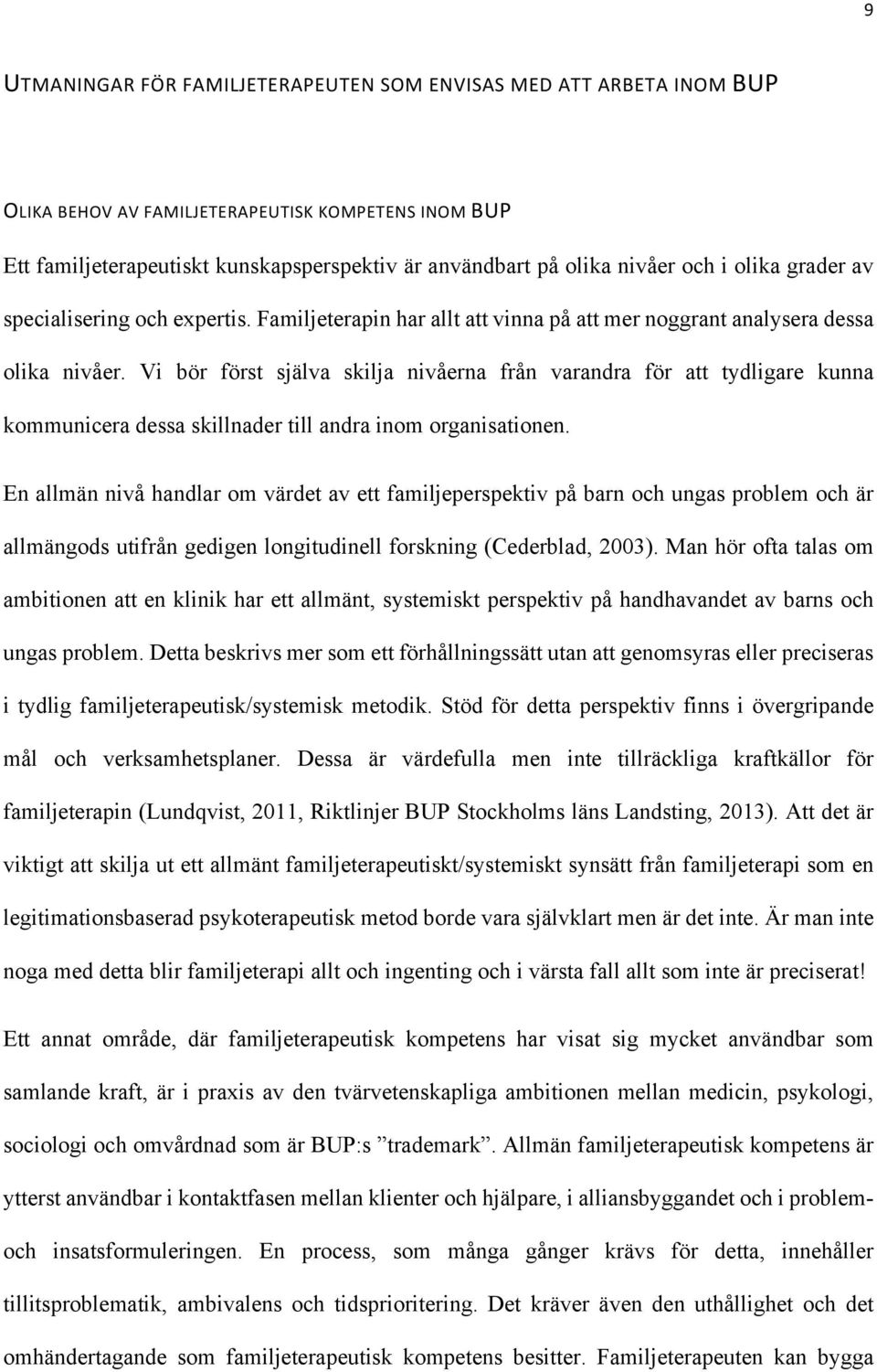 Vi bör först själva skilja nivåerna från varandra för att tydligare kunna kommunicera dessa skillnader till andra inom organisationen.