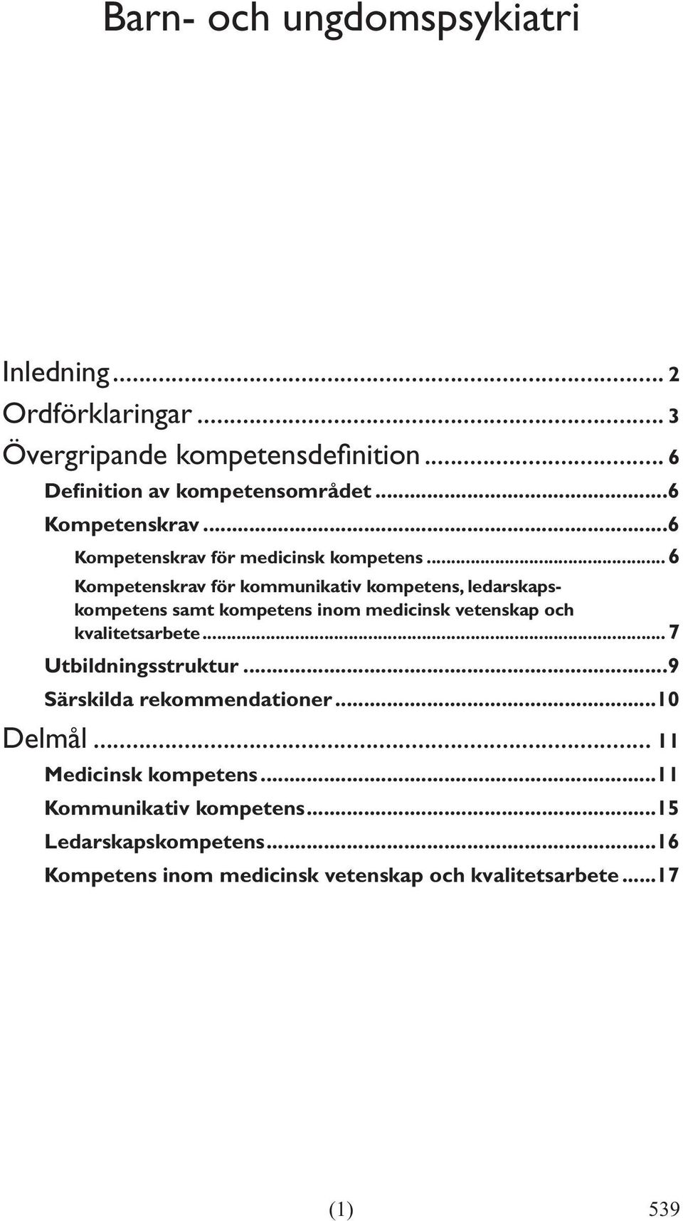 ..6 Kompetenskrav för kommunikativ kompetens, ledarskapskompetens samt kompetens inom medicinsk vetenskap och kvalitetsarbete.