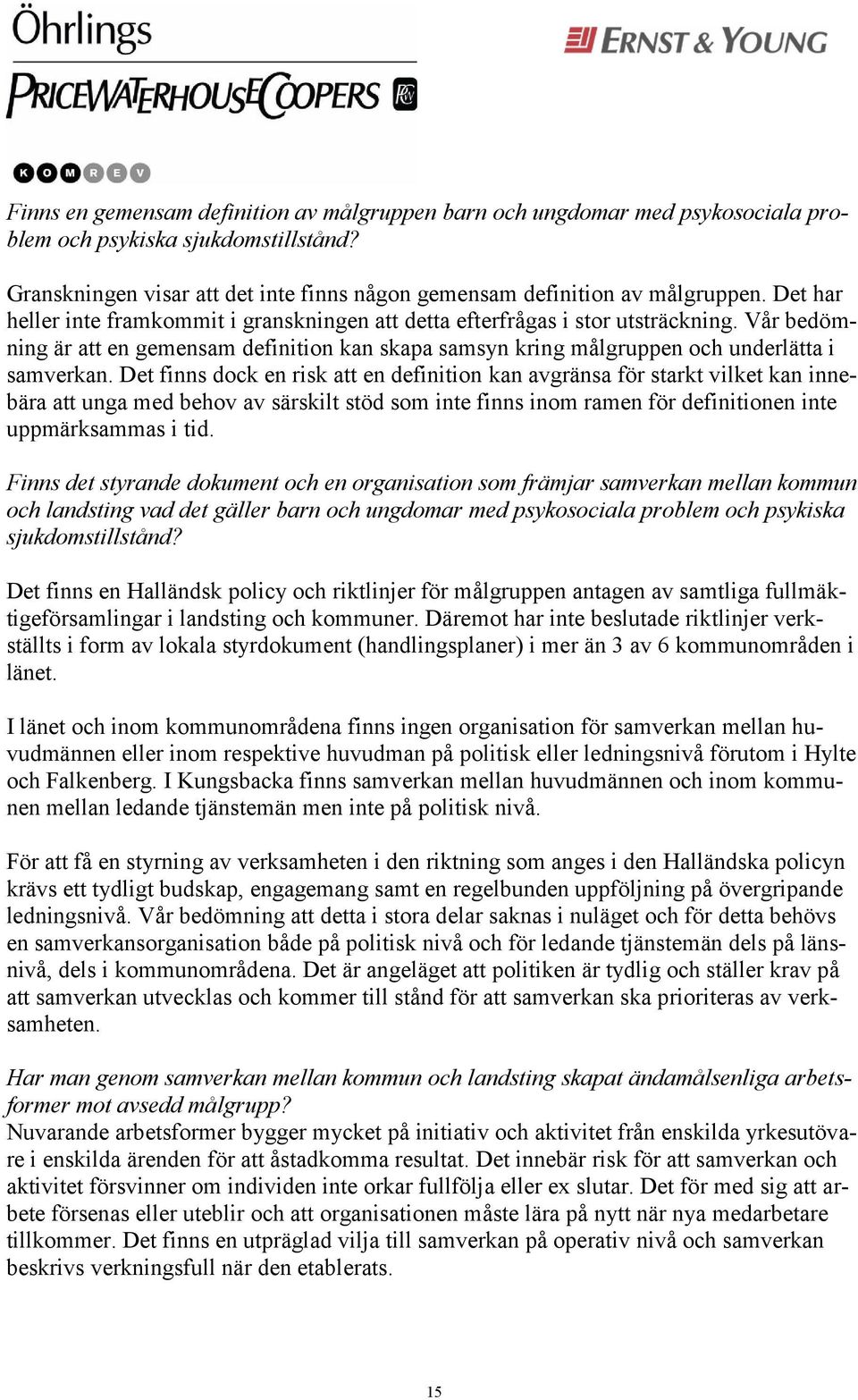 Det finns dock en risk att en definition kan avgränsa för starkt vilket kan innebära att unga med behov av särskilt stöd som inte finns inom ramen för definitionen inte uppmärksammas i tid.