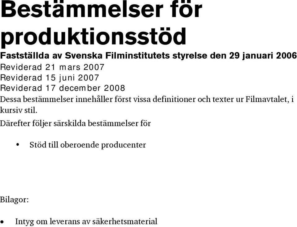 innehåller först vissa definitioner och texter ur Filmavtalet, i kursiv stil.