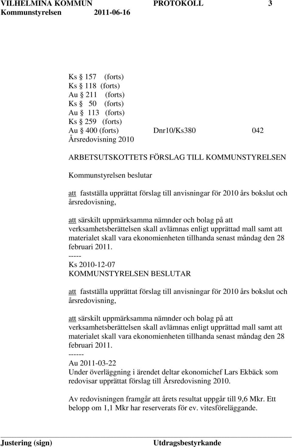 avlämnas enligt upprättad mall samt att materialet skall vara ekonomienheten tillhanda senast måndag den 28 februari 2011.