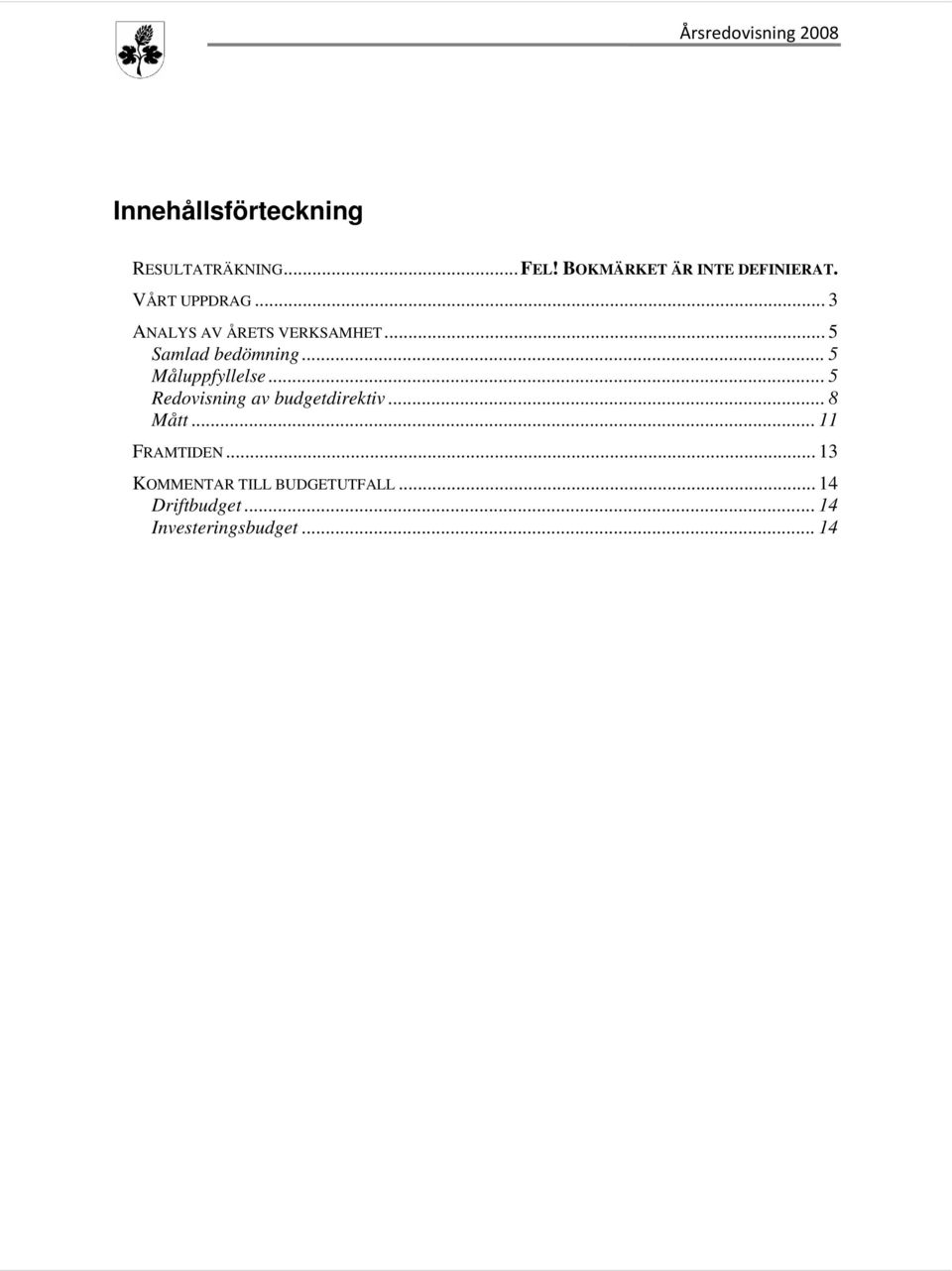 .. 5 Samlad bedömning... 5 Måluppfyllelse... 5 Redovisning av budgetdirektiv.