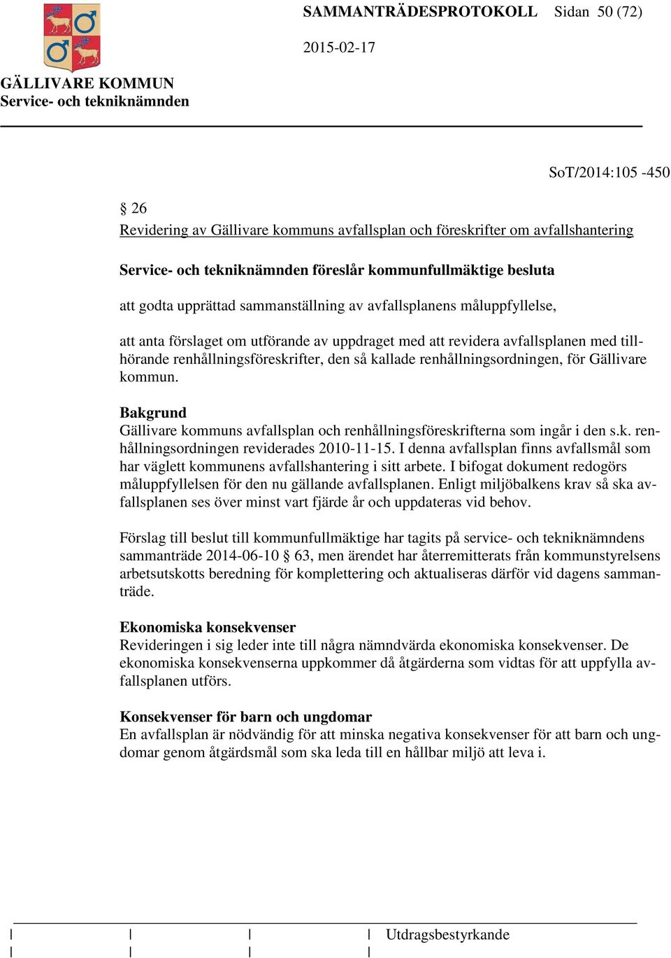 renhållningsordningen, för Gällivare kommun. Gällivare kommuns avfallsplan och renhållningsföreskrifterna som ingår i den s.k. renhållningsordningen reviderades 2010-11-15.