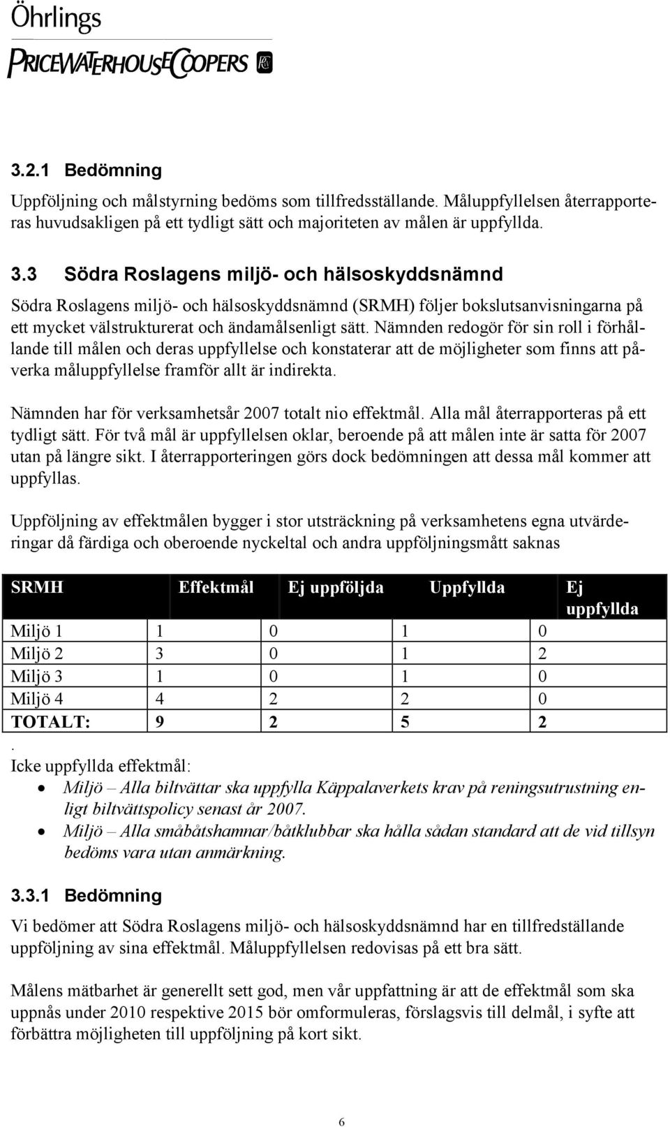 Nämnden redogör för sin roll i förhållande till målen och deras uppfyllelse och konstaterar att de möjligheter som finns att påverka måluppfyllelse framför allt är indirekta.