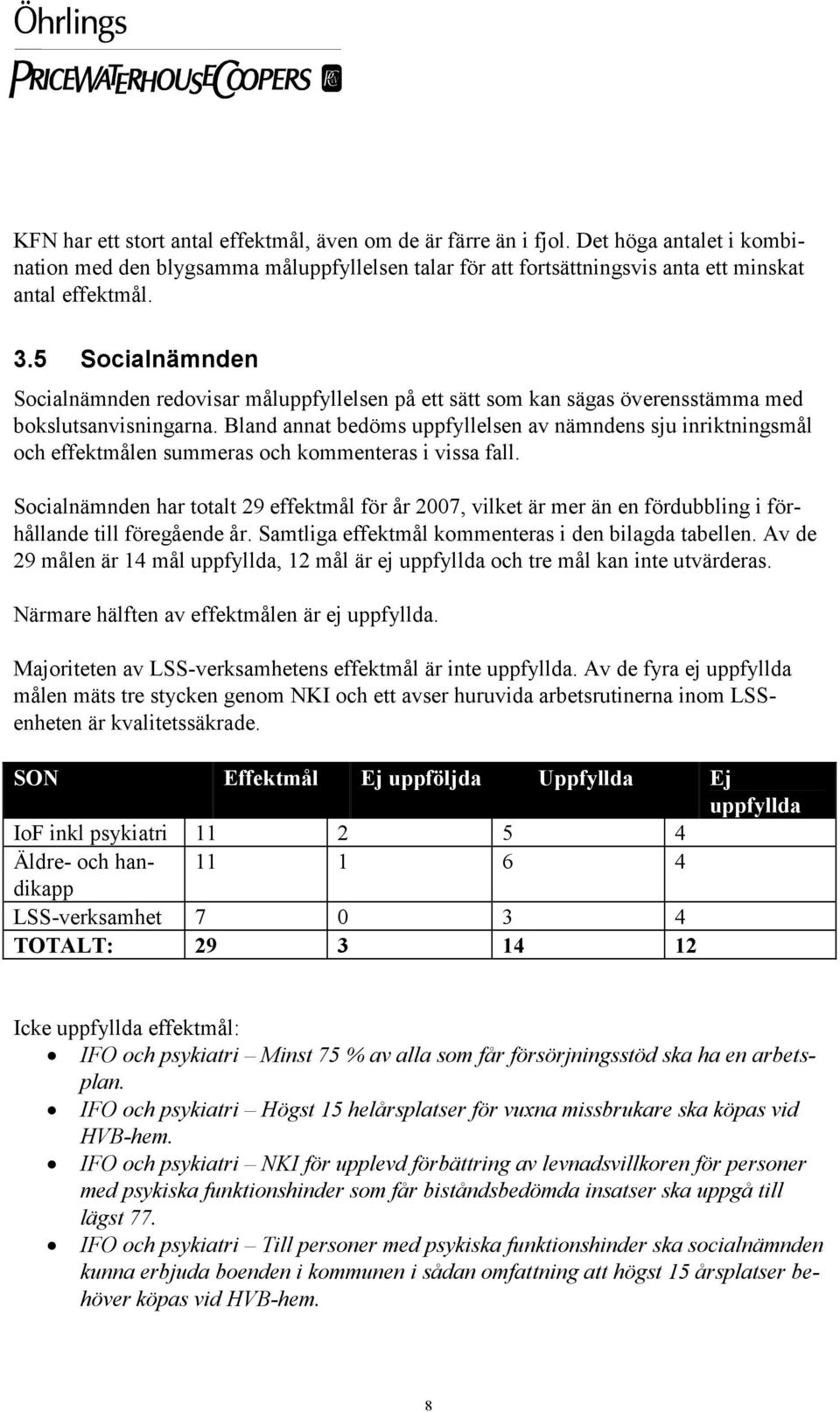 Bland annat bedöms uppfyllelsen av nämndens sju inriktningsmål och effektmålen summeras och kommenteras i vissa fall.