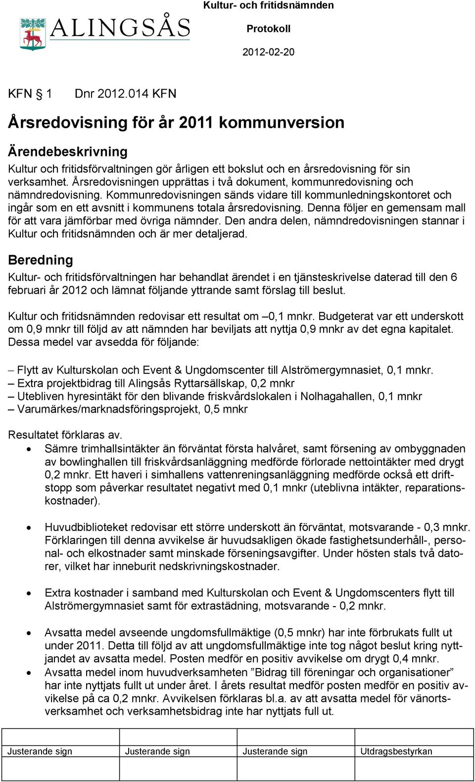Årsredovisningen upprättas i två dokument, kommunredovisning och nämndredovisning.