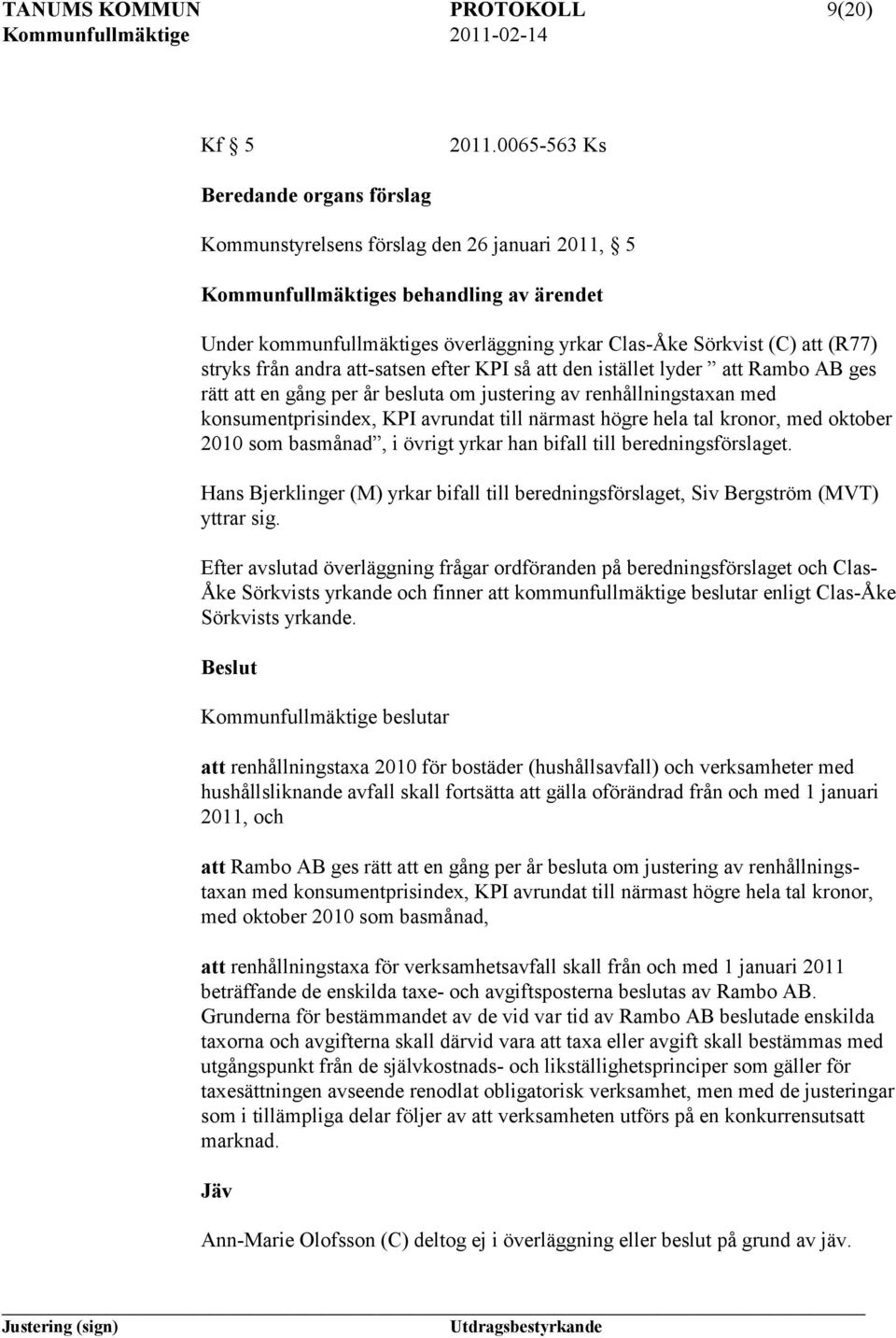 så att den istället lyder att Rambo AB ges rätt att en gång per år besluta om justering av renhållningstaxan med konsumentprisindex, KPI avrundat till närmast högre hela tal kronor, med oktober 2010