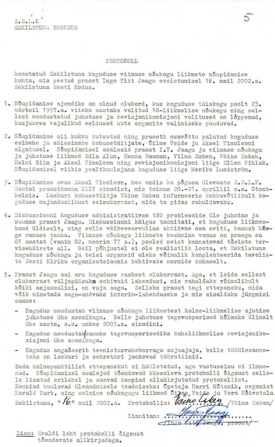 2. Neupidamine oli kokku kutsutud ning praosti osavõttu palutud koguduse esimehe ja abiesimehe kohusetäitjate, öilme Veide ja Aksel Ti