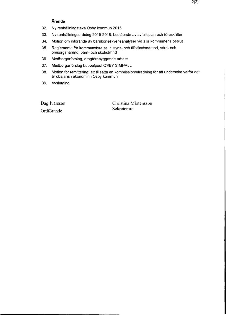 Reglemente för kommunstyrelse, tillsyns- och tillståndsnämnd, vård- och omsorgsnämnd, barn- och skolnämnd 36.