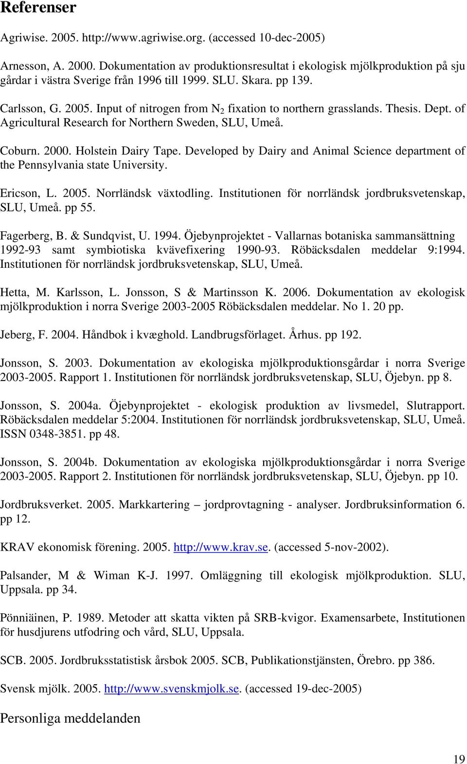 Input of nitrogen from N 2 fixation to northern grasslands. Thesis. Dept. of Agricultural Research for Northern Sweden, SLU, Umeå. Coburn. 2000. Holstein Dairy Tape.