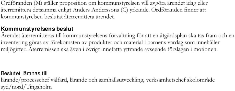 s beslut Ärendet återremitteras till kommunstyrelsens förvaltning för att en åtgärdsplan ska tas fram och en inventering göras av förekomsten av produkter