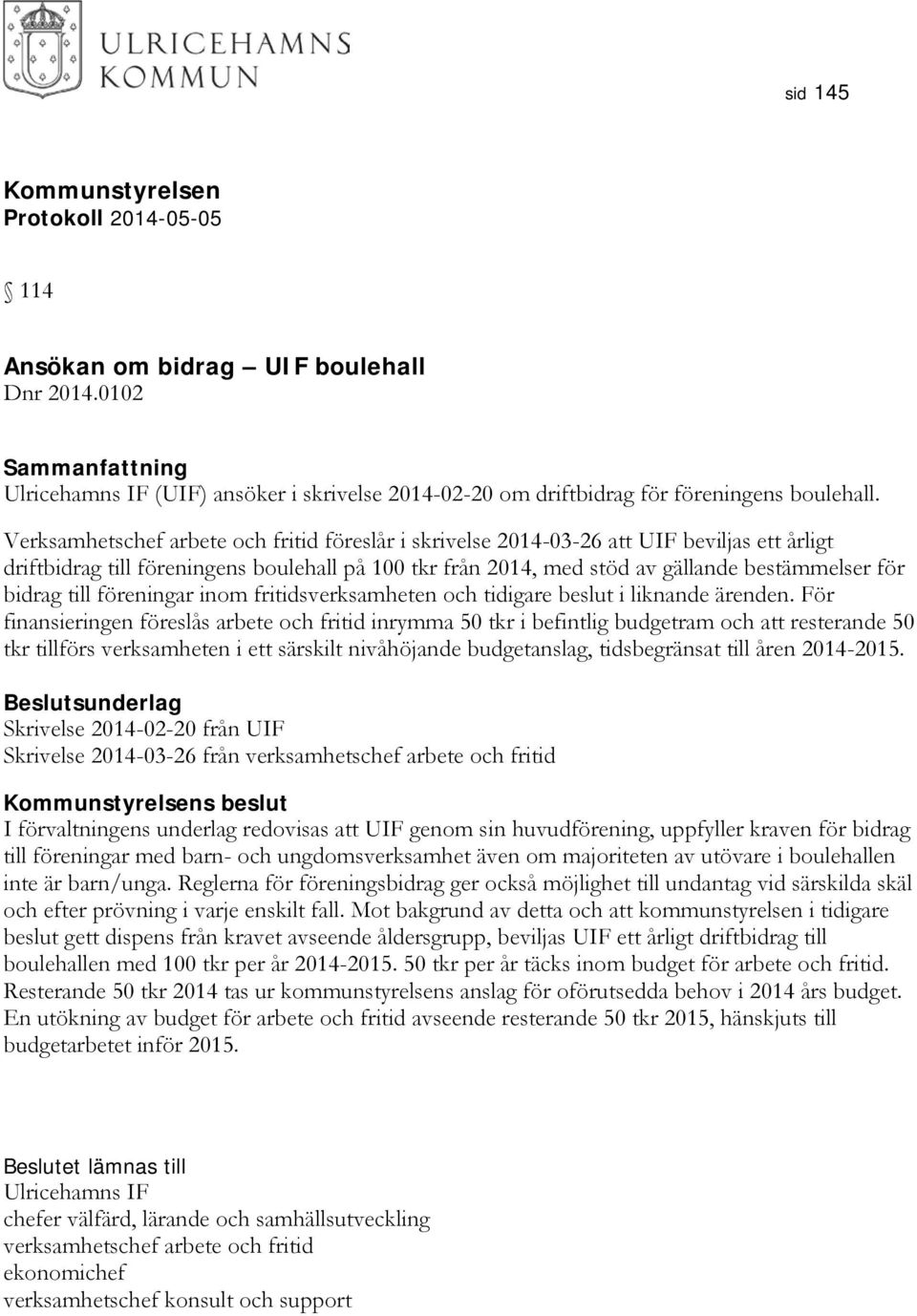 till föreningar inom fritidsverksamheten och tidigare beslut i liknande ärenden.