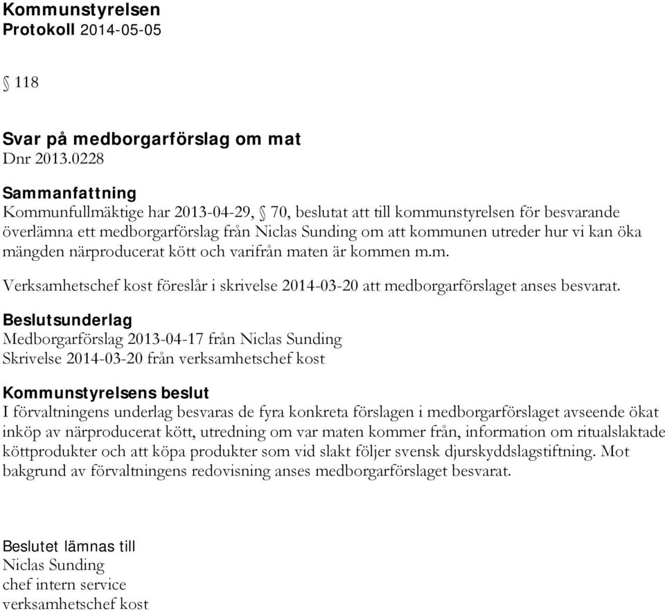 närproducerat kött och varifrån maten är kommen m.m. Verksamhetschef kost föreslår i skrivelse 2014-03-20 att medborgarförslaget anses besvarat.