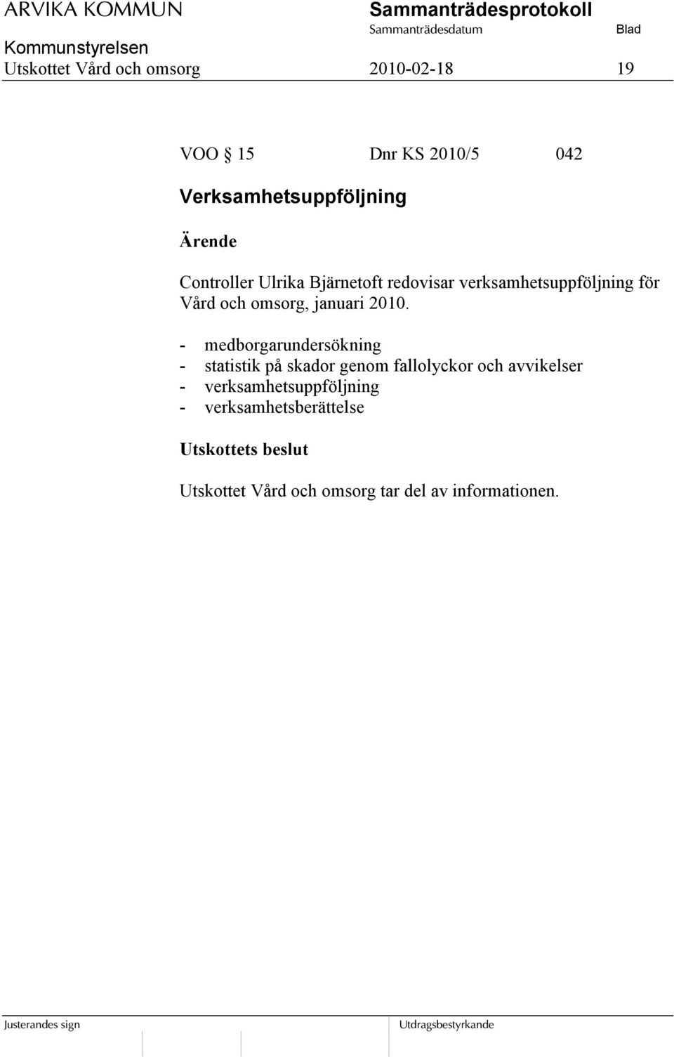 2010. - medborgarundersökning - statistik på skador genom fallolyckor och avvikelser -