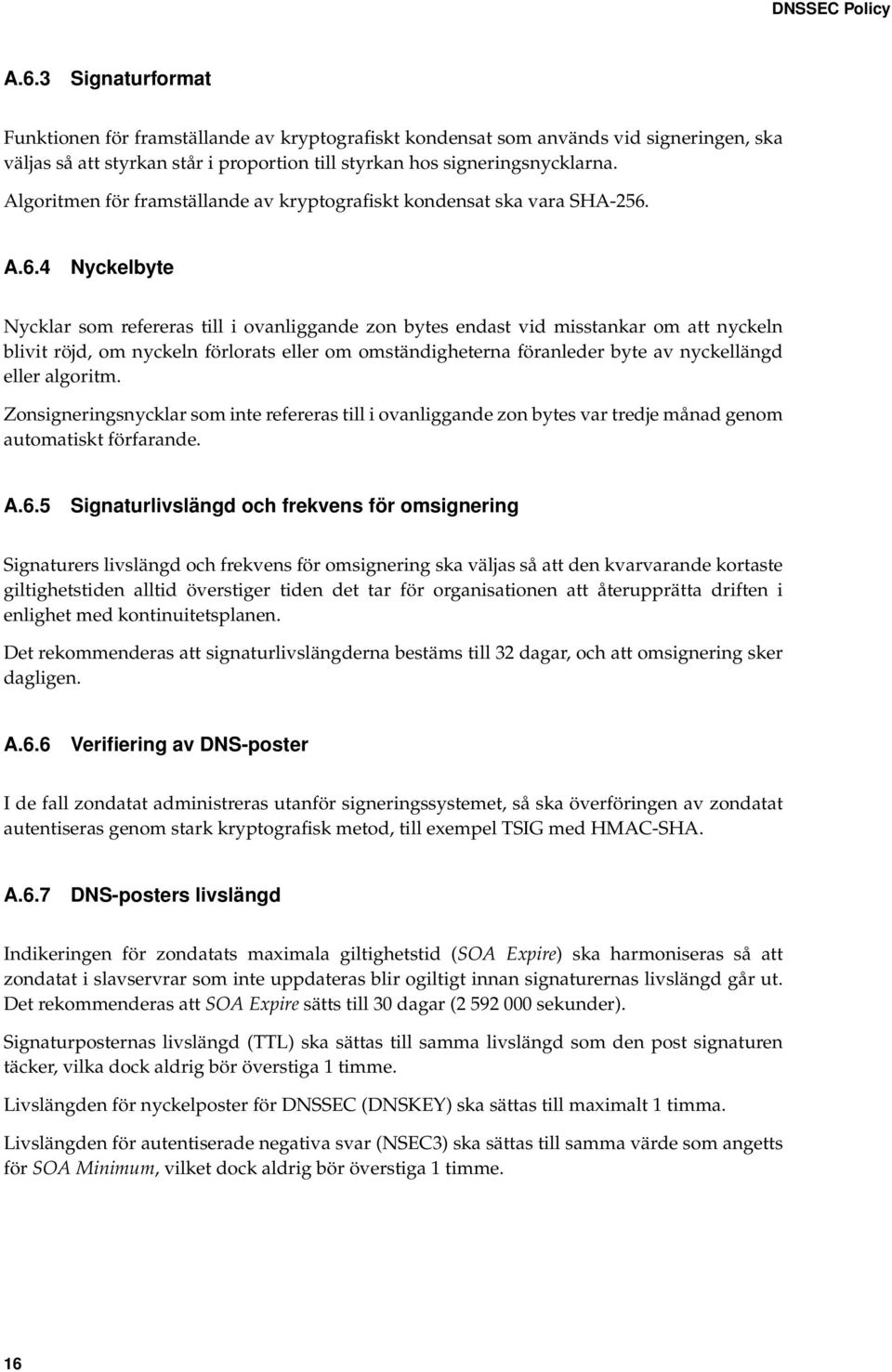 Algoritmen för framställande av kryptografiskt kondensat ska vara SHA-256.