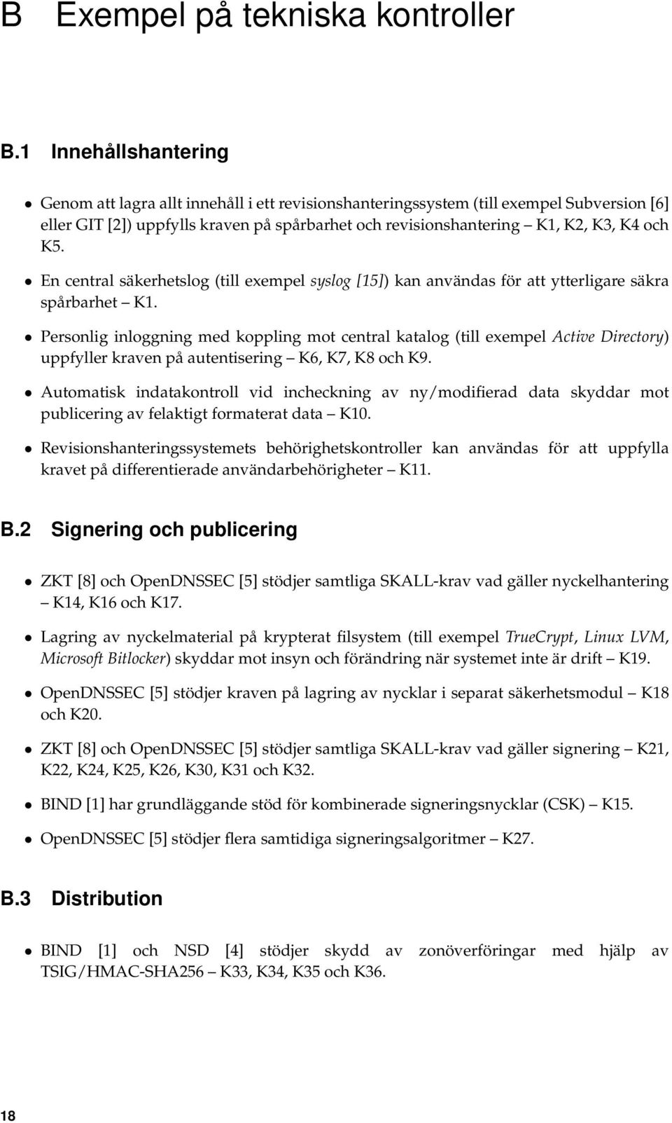 K5. En central säkerhetslog (till exempel syslog [15]) kan användas för att ytterligare säkra spårbarhet K1.