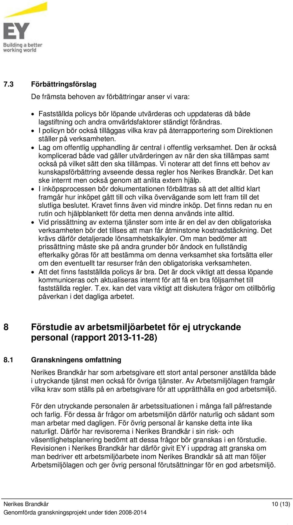 Den är också komplicerad både vad gäller utvärderingen av när den ska tillämpas samt också på vilket sätt den ska tillämpas.