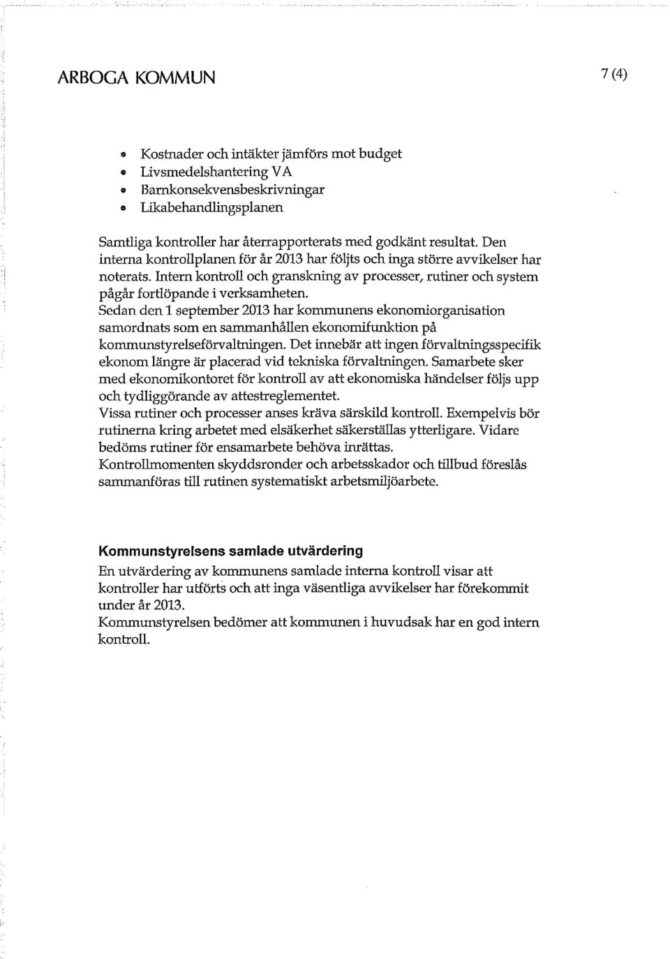 Sedan den 1 september 2013 har kommunens ekonomiorganisation samordnats som en sammanhållen ekonomifunktion på kommunstyrelseförvaltningen.