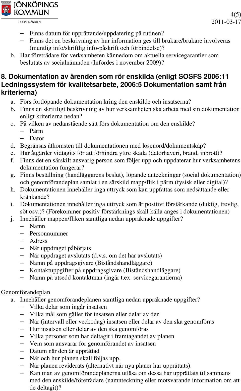 8. Dokumentation av ärenden som rör enskilda (enligt SOSFS 2006:11 Ledningssystem för kvalitetsarbete, 2006:5 Dokumentation samt från kriterierna) a.